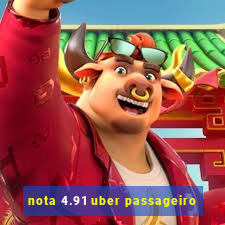 nota 4.91 uber passageiro